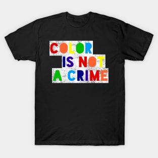 Color Is Not A Crime T-Shirt